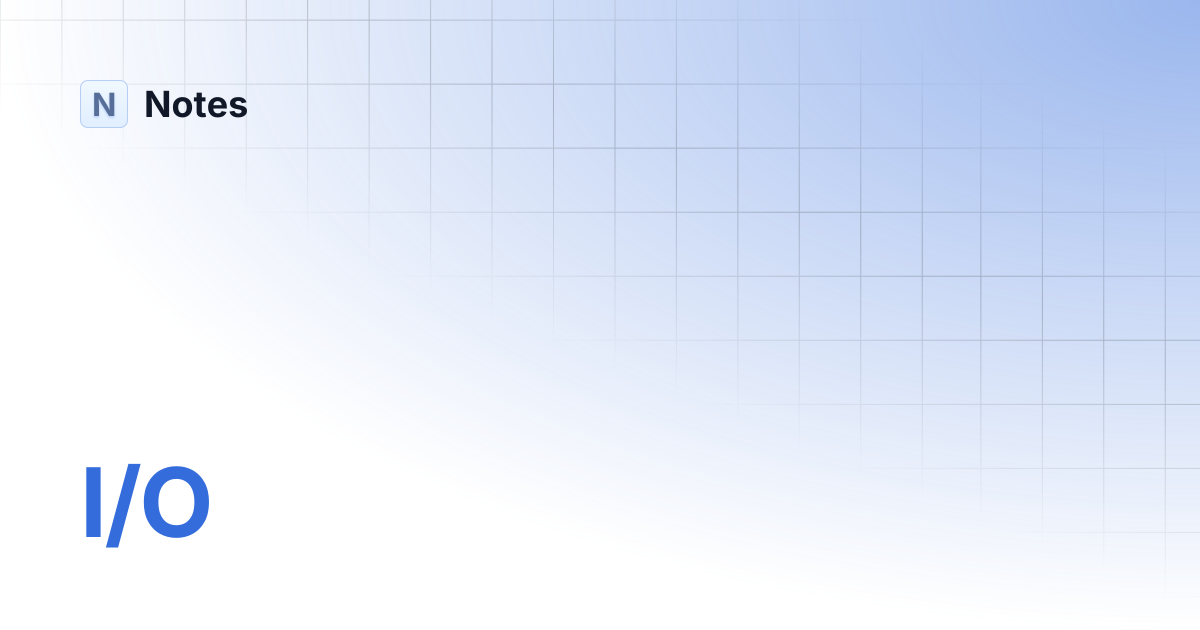 I/O | Notes